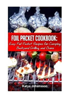 预订 Foil Packet Cookbook: Easy Foil Packet Recipes for Camping, Backyard Grilling, and Ovens: 9781533160119