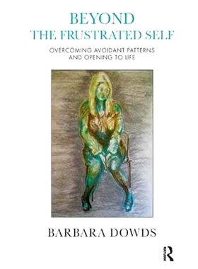 预订 Beyond the Frustrated Self: Overcoming Avoidant Patterns and Opening to Life: 9781782200529