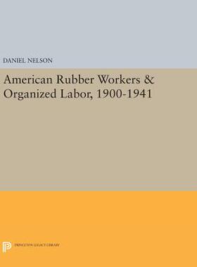 【预订】American Rubber Workers & Organized Labor, 1900-1941