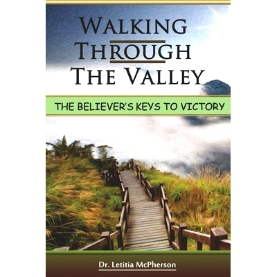 预订 Walking Through The Valley: The Believers Key to Victory: 9781777480653