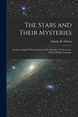 [预订]The Stars and Their Mysteries: an Interestingly Written Account of the Wonders of Astronomy, Told in 9781013943065