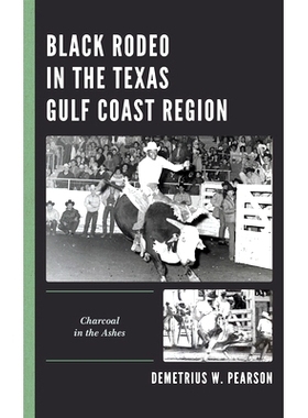 预订 Black Rodeo in the Texas Gulf Coast Region: Charcoal in the Ashes 德克萨斯州海湾地区的黑色牛仔竞技表演:灰烬中的木炭