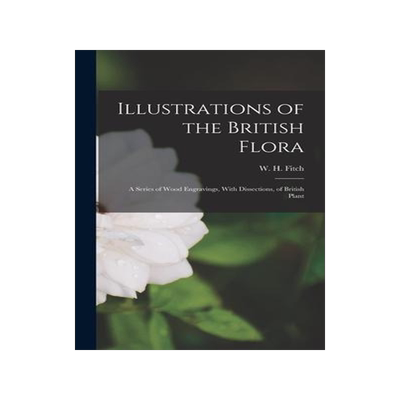 [预订]Illustrations of the British Flora: A Series of Wood Engravings, With Dissections, of British Plant 9781017326239