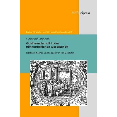 预订 Gastfreundschaft in der frühneuzeitlichen Gesellschaft: Praktiken, Normen und Perspektiven von Gelehrten 现代早期