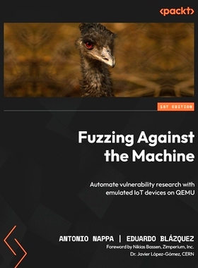 预订 Fuzzing Against the Machine: Automate vulnerability research with emulated IoT devices on QEMU 对机器进行模糊测试: