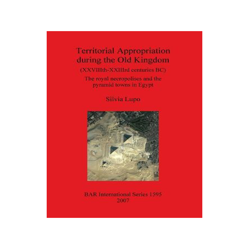 [预订]Territorial Appropriation during the Old Kingdom (XXVIIIth-XXIIIrd centuries BC) 9781407300115