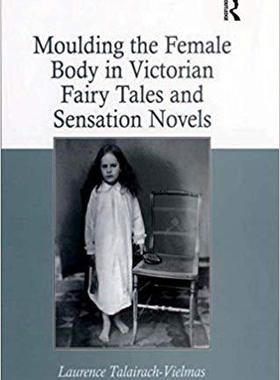 【预售】Moulding the Female Body in Victorian Fairy Tales and Sensation Novels