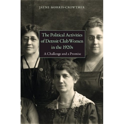 预订 Political Activities of Detroit Clubwomen in the 1920s: A Challenge and a Promise 1920年代底特律俱乐部妇女的政治活