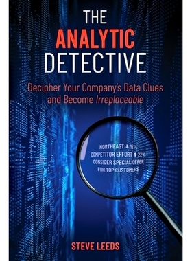 预订 The Analytic Detective: Decipher Your Company’s Data Clues and Become Irreplaceable: 9781737308102