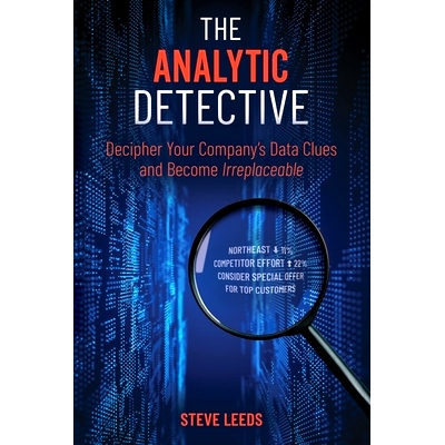 预订 The Analytic Detective: Decipher Your Company’s Data Clues and Become Irreplaceable: 9781737308102