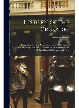 预订 History of the Crusades: Comprising the Rise, Progress and Results of the Various Extraordinary European Expedition