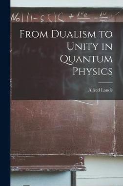[预订]From Dualism to Unity in Quantum Physics 9781013937293