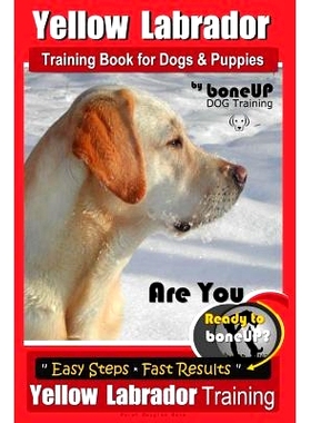 预订 Yellow Labrador Training Book for Dogs and Puppies by BoneUp Dog Training: Are You Ready to Bone Up? Easy Steps * F