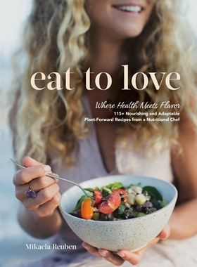 预订 Eat to Love: Where Health Meets Flavor: 115+ Nourishing and Adaptable Plant-Forward Recipes from a Nutritional Chef