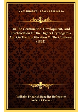 预订 On The Germination, Development, And Fructification Of The Higher Cryptogamia And On The Fructification Of The Coni
