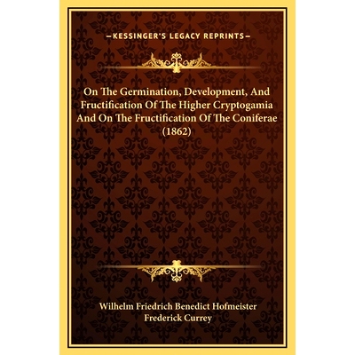 预订 On The Germination, Development, And Fructification Of The Higher Cryptogamia And On The Fructification Of The Coni