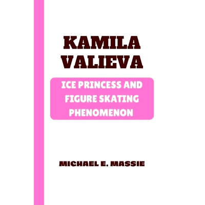 预订 Kamila Valieva: Ice Princess and Figure Skating Phenomenon: 9798328204668