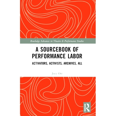 预订 A Sourcebook of Performance Labor: Activators, Activists, Archives, All 劳动绩效资料手册：活化剂、积极分子、档案及