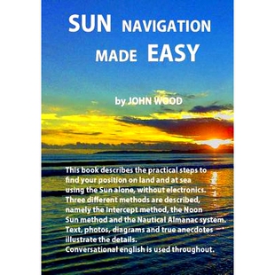 预订 Sun Navigation Made Easy: Describes the practical steps to find position on land and at sea using the sun alone, wi