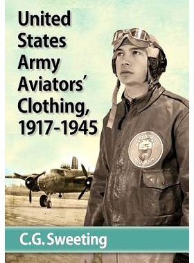 预订 United States Army aviators’ clothing, 1917-1945 / 美国陆军航空兵的飞行员着装 1917-1945: 9780786493968