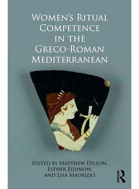 预订 Women’s Ritual Competence in the Greco-Roman Mediterranean 希腊罗马地中海地区的女性仪式权利: 9781472478900