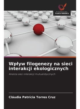 预订 Wplyw filogenezy na sieci interakcji ekologicznych: Analiza sieci interakcji mutualistycznych: 9786209132421