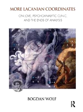 预订 More Lacanian Coordinates: On Love, Psychoanalytic Clinic, and the Ends of Analysis: 9781782202813