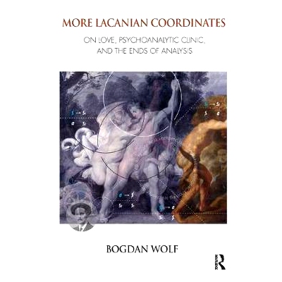 预订 More Lacanian Coordinates: On Love, Psychoanalytic Clinic, and the Ends of Analysis: 9781782202813