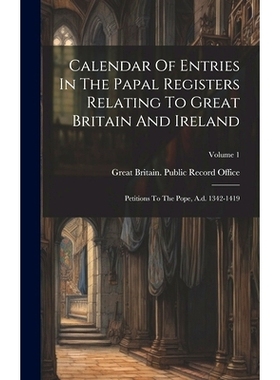 预订 Calendar Of Entries In The Papal Registers Relating To Great Britain And Ireland: Petitions To The Pope, A.d. 1342-