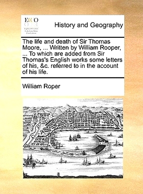预订 The Life and Death of Sir Thomas Moore, ... Written by William Rooper, ... to Which Are Added from Sir Thomas’s En