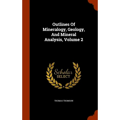 预订 Outlines of Mineralogy, Geology, and Mineral Analysis, Volume 2: 9781345903119