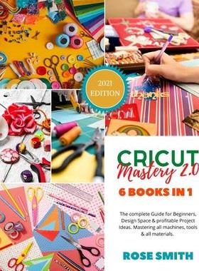 [预订]Cricut: Mastery 2.0 - 6 Books in 1 - The complete Guide for Beginners, Design Space and profitable P 9781801885997