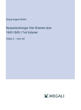预订 Reseanteckningar från Orienten åren 1843-1849; I Två Volymer: Volym 2 - i stor stil: 9783387073997