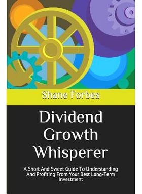 预订 Dividend Growth Whisperer: A Short and Sweet Guide to Understanding and Profiting from Your Best Long-Term Investme