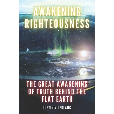 预订 Awakening Righteousness: The Great Awakening Of Truth Behind The Flat Earth: 9798340174994