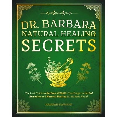 预订 Dr. Barbara Natural Healing Secrets: The Lost Guide to Barbara O’Neill’s Teachings on Herbal Remedies and Natural
