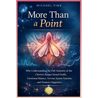 预订 More Than a Point: Why Understanding the Full Anatomy of the Clitoris Changes Sexual Health, Emotional Balance, Ner