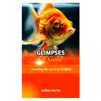 预订 Glimpses of Gold: Unveiling the World of Goldfish: 9798856857121