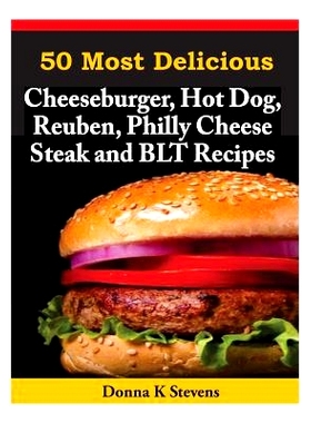 预订 50 Most Delicious Cheeseburger, Hot Dog, Reuben, Philly Cheese Steak and BLT Rec