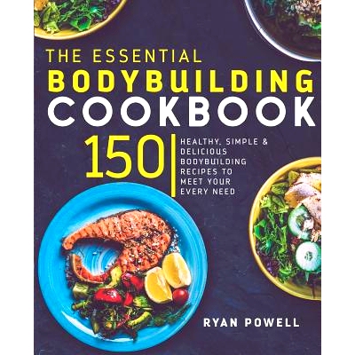 预订 Essential Bodybuilding Cookbook: 150 Healthy, Simple & Delicious Bodybuilding Recipes To Meet Your Every Need: 9781