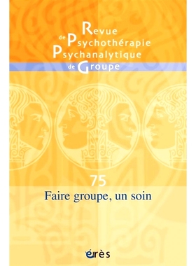 预订 Revue de psychothérapie psychanalytique de groupe, n° 75. Faire groupe, un soin 《精神分析团体心理*杂志》，第