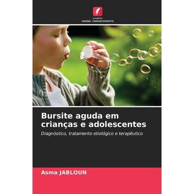 预订 Bursite aguda em crianças e adolescentes: Diagnóstico, tratamento etiológico e terapêutico: 9786209118180