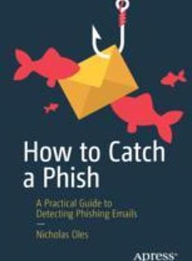 [预订]How to Catch a Phish: A Practical Guide to Detecting Phishing Emails 9781484293607