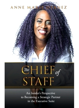 预订 The Chief of Staff: An Insider’s Perspective to Becoming a Strategic Partner in the Executive Suite: 9798991263207