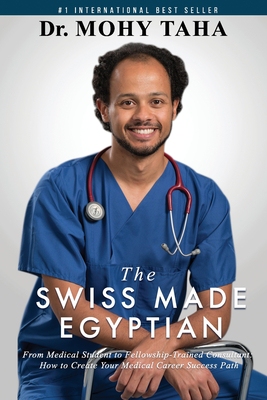 【预订】The Swiss-Made Egyptian: From Medical Student to Fellowship-Trained Consultant: How to Create Your Medical...