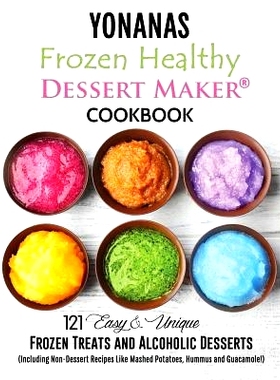 预订 Yonanas: Frozen Healthy Dessert Maker Cookbook (121 Easy Unique Frozen Treats and Alcoholic Desserts, Including Non