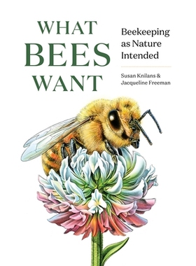 预订 What Bees Want: Beekeeping as Nature Intended 蜜蜂想要什么：按照大自然的意愿养蜂: 9781682686737