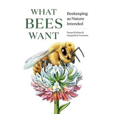预订 What Bees Want: Beekeeping as Nature Intended 蜜蜂想要什么：按照大自然的意愿养蜂: 9781682686737