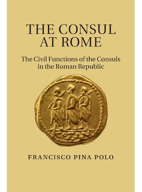 预订 The Consul at Rome: The Civil Functions of the Consuls in the Roman Republic 罗马的执政官：罗马共和国执政官的民事功