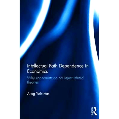 预订 Intellectual Path Dependence in Economics: Why economists do not reject refuted theories 经济学的知识路径依赖：经济